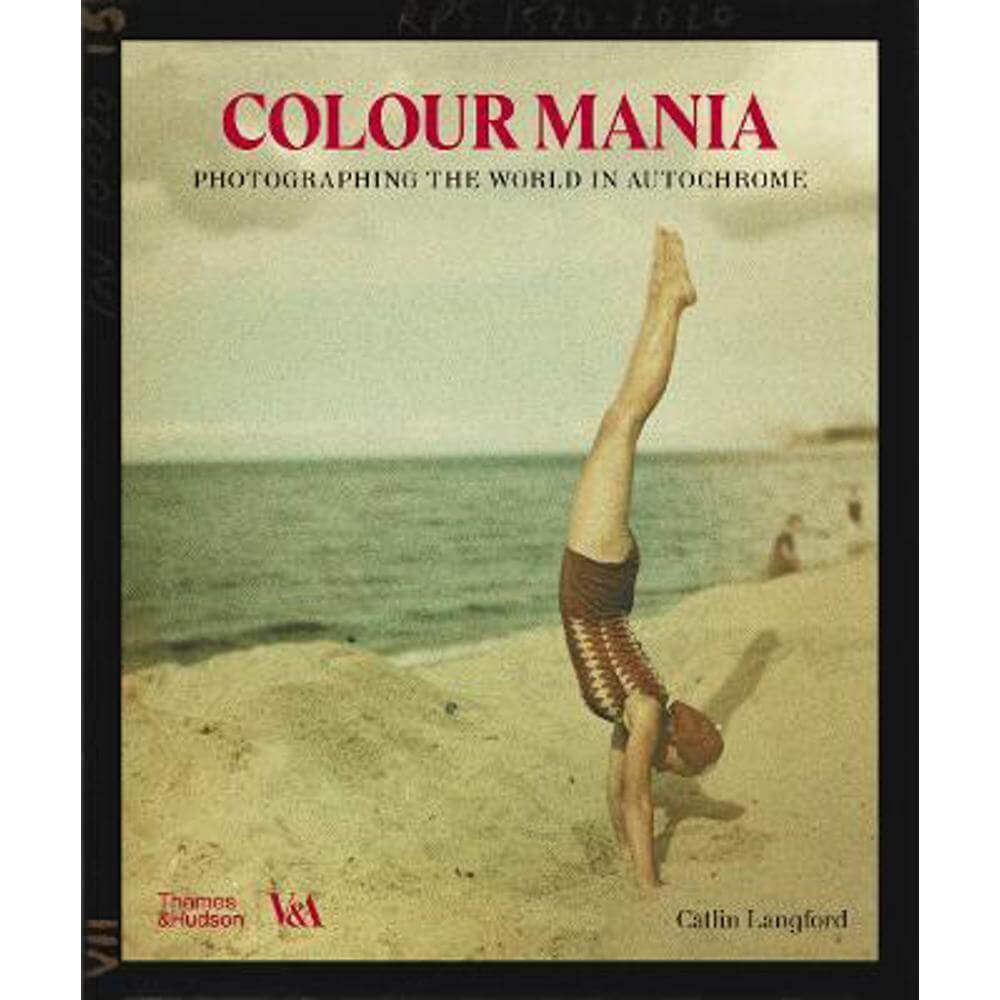 Colour Mania (Victoria and Albert Museum): Photographing the World in Autochrome (Hardback) - Catlin Langford